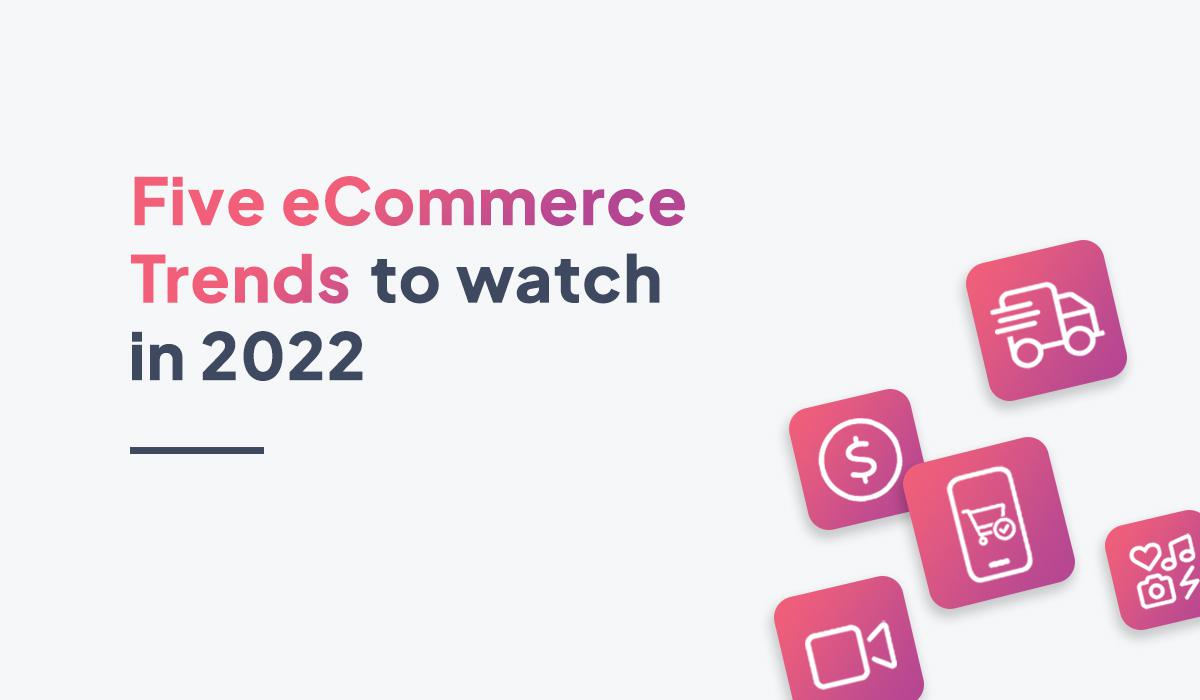 eCommerce trends for 2022 eCommerce trends for 2022
